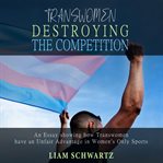 Transwomen destroying the competition. An Essay showing how Transwomen have an Unfair Advantage in Women's Only Sports cover image