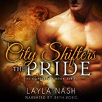 City shifters: the pride complete series. Books #1-5 cover image