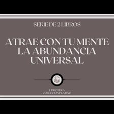 Cover image for Atrae con tu Mente la Abundancia Universal (Serie de 2 Libros)