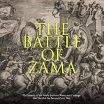 The battle of zama: the history of the battle between rome and carthage that decided the second cover image