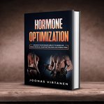 Hormone optimization. Unlock Your Innate Ability to Burn Fat, Build Muscle and Feel Unstoppable cover image