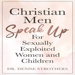 Christian men speak up. For Sexually Exploited Women and Children cover image