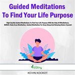 Guided meditations to find your life purpose cover image