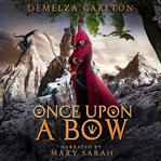 One upon a bow. Five tales from the Romance a Medieval Fairytale series cover image