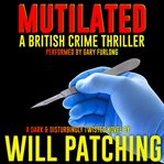 Mutilated : A British Crime Thriller cover image