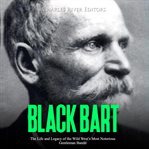Black bart. The Life and Legacy of the Wild West's Most Notorious Gentleman Bandit cover image