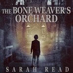 The bone weaver's orchard cover image