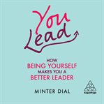 You lead : how being yourself makes you a better leader cover image