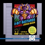 8-bit bastards : LitRPG. Levels One and Two cover image
