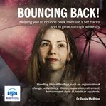 Bouncing back. Helping You to Bounce Back from Life's Set Backs and to Grow Through Adversity cover image