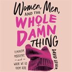 Women, Men and the Whole Damn Thing cover image