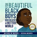 For beautiful Black boys who believe in a better world cover image