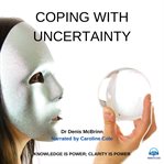 Coping with uncertainty. Knowledge is Power; Clarity is Power cover image