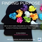 Finding purpose. Find Our Purpose and Our Eyes are Opened cover image