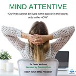 Mind attentive. Keep your Mind Present cover image