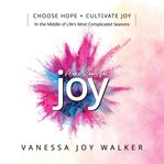 Make room for joy : choose hope + cultivate joy in the middle of life's most complicated seasons cover image