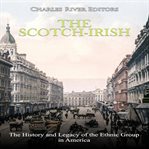 The scotch-irish: the history and legacy of the ethnic group in america cover image