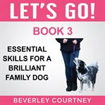 Let's go!. Enjoy Companionable Walks with your Brilliant Family Dog cover image