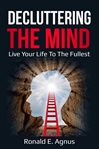Decluttering the mind. Live Your Life to the Fullest cover image