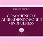 Conociendo y aprendiendo sobre mindfulness (serie de 2 libros) cover image
