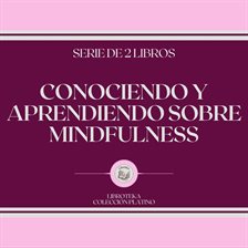 Cover image for Conociendo y Aprendiendo Sobre Mindfulness (Serie de 2 Libros)