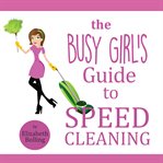The busy girl's guide to speed cleaning and organizing. Clean and Declutter Your Home in 30 Minutes cover image