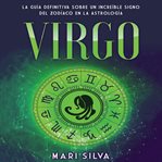 Virgo: la guía definitiva sobre un increíble signo del zodíaco en la astrología cover image