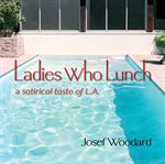 Ladies who lunch. A satirical novel about L.A. in the nineties cover image