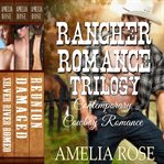 Rancher romance trilogy. Contemporary Cowboy Romance cover image