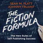 The fiction formula. The New Rules of Self Publishing Success cover image