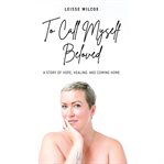 To call myself beloved. A Story of Hope, Healing, and Coming Home cover image