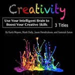 Creativity. Use Your Intelligent Brain to Boost Your Creative Skills cover image