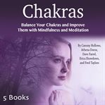 Chakras. Balance Your Chakras and Improve Them with Mindfulness and Meditation cover image