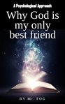 Why god is my only best friend. A Psychological Approach cover image