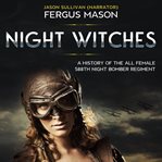 Night witches : a history of the all female 588th Night Bomber Regiment cover image