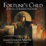 Fortune's child. A Novel of Empress Theodora cover image