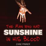 The man who had sunshine in his blood. A ballad of light and dark cover image