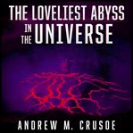 The loveliest abyss in the universe. Book #1.2 cover image