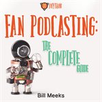 Fan podcasting: the complete guide cover image