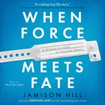 When force meets fate : a mission to solve an invisible illness cover image