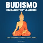 Budismo: elimina el estrés y la ansiedad. Aplicación práctica para la vida diaria cover image