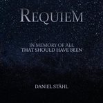 Requiem. In Memory of All That Should Have Been cover image