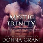 Mystic Trinity : a series connection novel: Druids Gel, the Shields, & the Royal Chronicles cover image