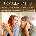 Communicating. How to Engage in Small Talk and Socializing cover image
