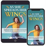 As she spreads her wings. A young girls guide to life, healthy relationships, discovering herself, dreaming big and charting o cover image