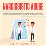 Narcissistic abuse. Learn How to Recognize, Recover, Survive, and Become Free from Toxic Relationships, Emotional Abuse, cover image
