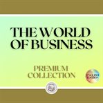 The world of business: premium collection (2 books) cover image