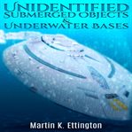 Unidentified submerged objects and underwater bases cover image