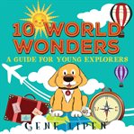 10 world wonders. A Guide For Young Explorers