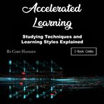 Accelerated learning. Studying Techniques and Learning Styles Explained cover image